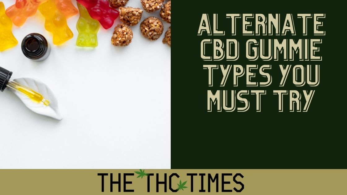 Alternate CBD Gummie Types You Must Try