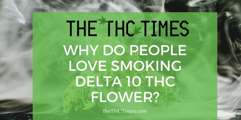 Why Do People Love Smoking Delta 10 THC Flower?