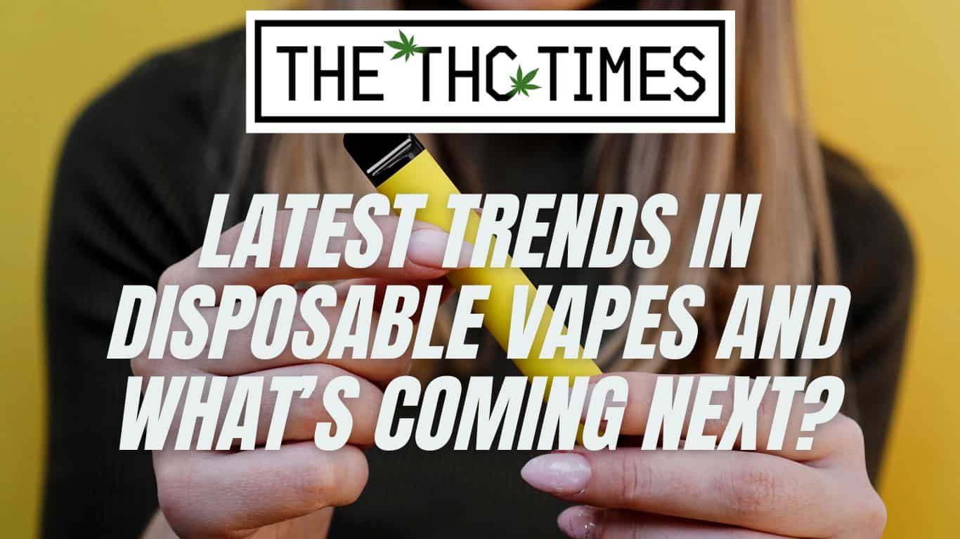 Latest Trends In Disposable Vapes And What’s Coming Next?