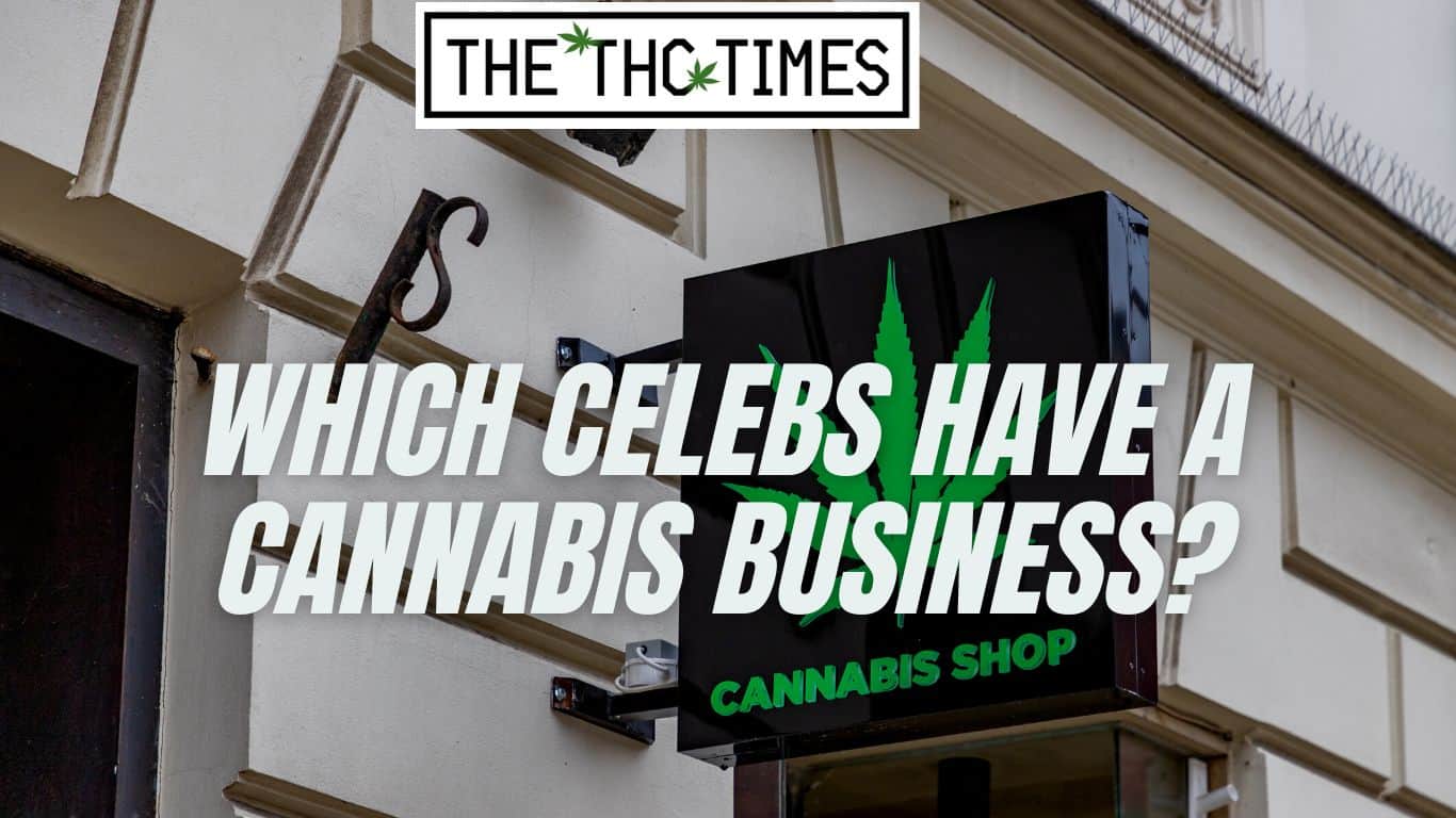 Which Celebs Have a Cannabis Business?